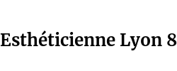 Esthéticienne Lyon 8